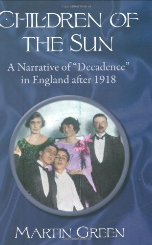 Children of the Sun: A Narrative of Decadence in England After 1918 (9781604190014) by Green, Martin B.