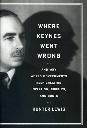 Stock image for Where Keynes Went Wrong: And Why World Governments Keep Creating Inflation, Bubbles, and Busts for sale by Reliant Bookstore