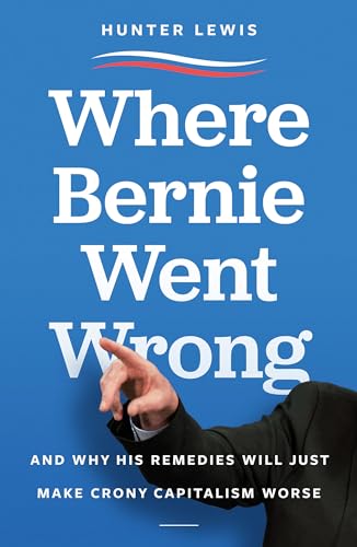 Stock image for Where Bernie Went Wrong : And Why His Remedies Will Just Make Crony Capitalism Worse for sale by Better World Books