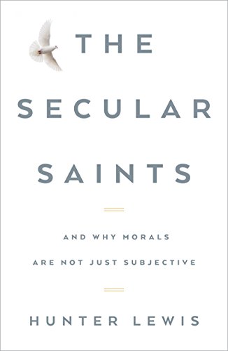 Stock image for The Secular Saints: And Why Morals Are Not Just Subjective for sale by SecondSale
