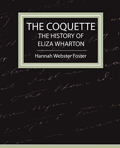 Beispielbild fr The Coquette - The History of Eliza Wharton zum Verkauf von Antiquariat Armebooks