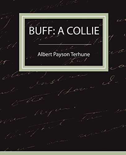 Buff: A Collie - A Story (9781604241235) by Terhune, Albert Payson; Albert Payson Terhune, Payson Terhune; Albert Payson Terhune