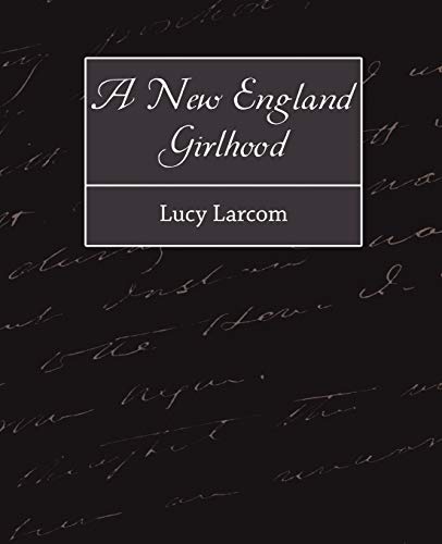 Stock image for A New England Girlhood for sale by Ergodebooks
