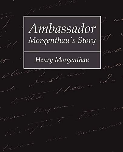 Ambassador Morgenthau's Story - Henry Morgenthau (9781604244694) by Henry Morgenthau, Morgenthau; Henry Morgenthau