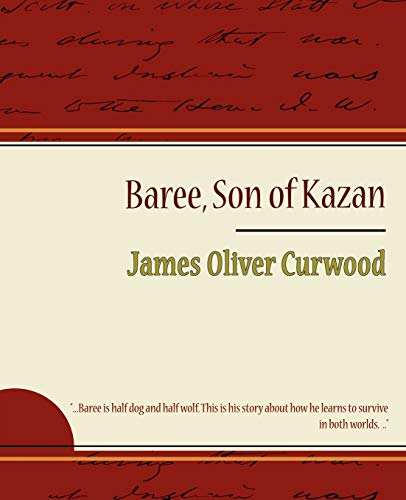 Baree, Son of Kazan (9781604245295) by James Oliver Curwood, Oliver Curwood; James Oliver Curwood