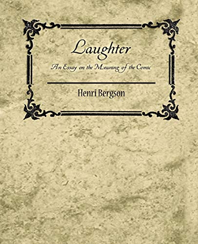 Stock image for Laughter: An Essay on the Meaning of the Comic - Henri Bergson for sale by ThriftBooks-Dallas