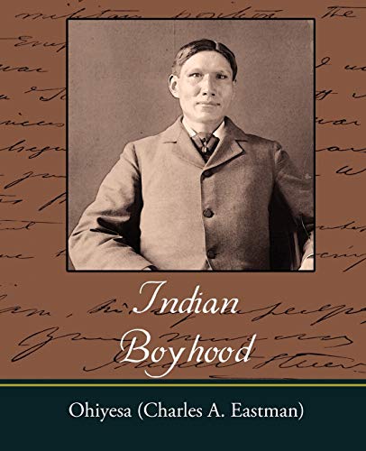 Indian Boyhood (9781604246186) by Eastman, Charles Alexander; Ohiyesa (Charles A Eastman)