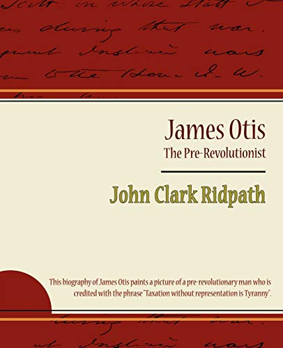 Stock image for James Otis - The Pre-Revolutionist - John Clark Ridpath for sale by Hawking Books