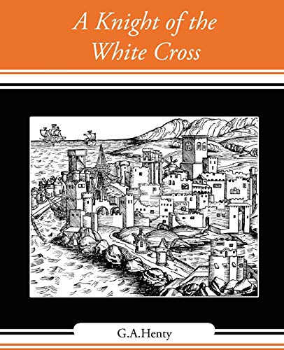 A Knight of the White Cross (9781604246544) by G A Henty