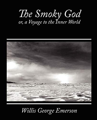 The Smoky God, Or, a Voyage to the Inner World - George Emerson Willis George Emerson