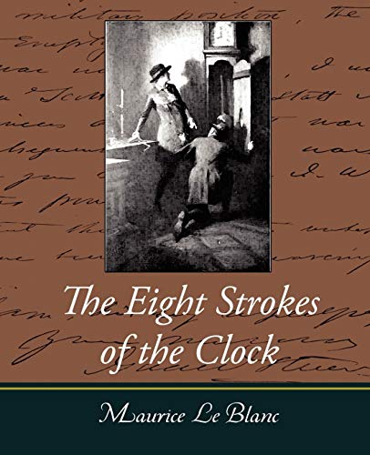 The Eight Strokes of the Clock - Maurice Le Blanc, Le Blanc|Maurice Le Blanc