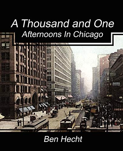 A Thousand and One Afternoons in Chicago - Hecht, Ben|Ben Hecht, Hecht|Ben Hecht