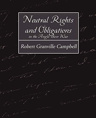 Neutral Rights and Obligations in the Anglo-Boer War (Paperback) - Granville Cam Robert Granville Campbell, Robert Granville Campbell