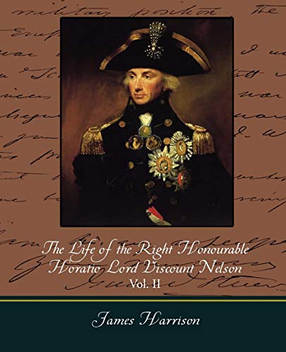 The Life of the Right Honourable Horatio Lord Viscount Nelson, Vol. II (of 2) - James Harrison, Harrison|James Harrison