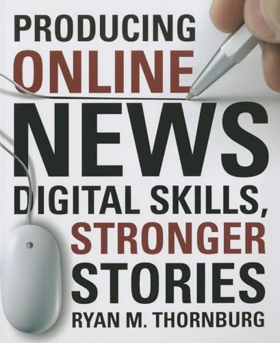 9781604269963: Producing Online News: Digital Skills, Stronger Stories