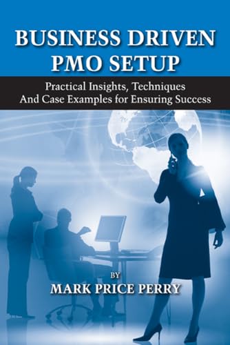 Stock image for Business Driven PMO Setup: Practical Insights, Techniques and Case Examples for Ensuring Success for sale by SecondSale