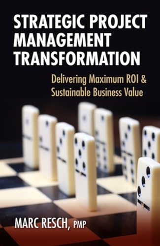 Imagen de archivo de Strategic Project Management Transformation: Delivering Maximum ROI Sustainable Business Value a la venta por Goodwill of Colorado