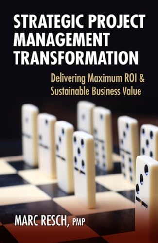 9781604270648: Strategic Project Management Transformation: Delivering Maximum ROI & Sustainable Business Value