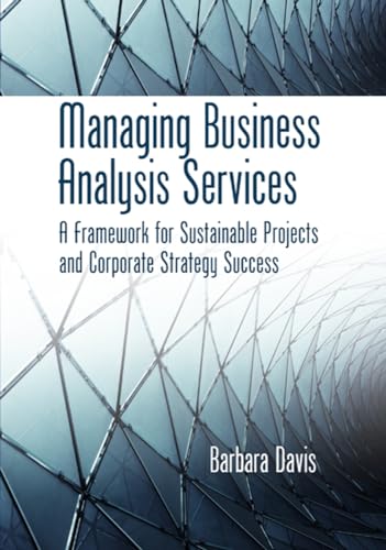9781604270792: Managing Business Analysis Services: A Framework for Sustainable Projects and Corporate Strategy Success