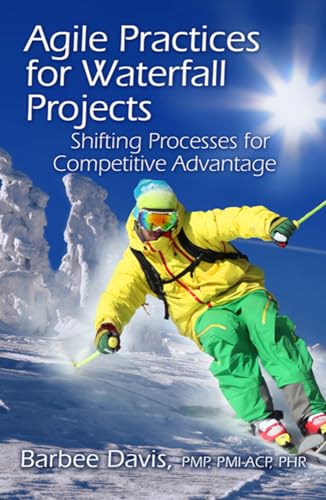 Imagen de archivo de Agile Practices for Waterfall Projects: Shifting Processes for Competitive Advantage a la venta por HPB-Red