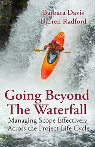 Stock image for Going Beyond the Waterfall: Managing Scope Effectively Across the Project Life Cycle for sale by Decluttr