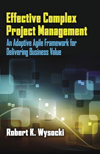 Stock image for Effective Complex Project Management: An Adaptive Agile Framework for Delivering Business Value for sale by Goodwill of Colorado