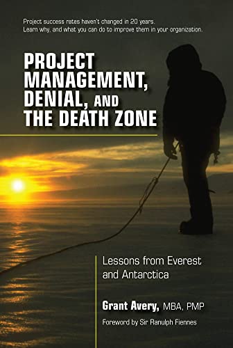 9781604271195: Project Management, Denial, and the Death Zone: Lessons from Everest and Antarctica