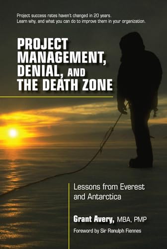 9781604271195: Project Management, Denial, and the Death Zone: Lessons from Everest and Antarctica