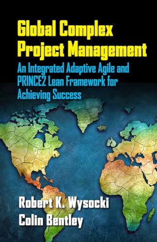 9781604271263: Global Complex Project Management: An Integrated Adaptive Agile and PRINCE2 Lean Framework for Achieving Success