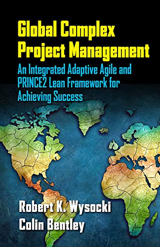 9781604271263: Global Complex Project Management: An Integrated Adaptive Agile and Prince2 Lean Framework for Achieving Success