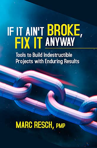 Beispielbild fr If It Ain't Broke, Fix It Anyway : Tools to Build Indestructible Projects with Enduring Results zum Verkauf von Better World Books