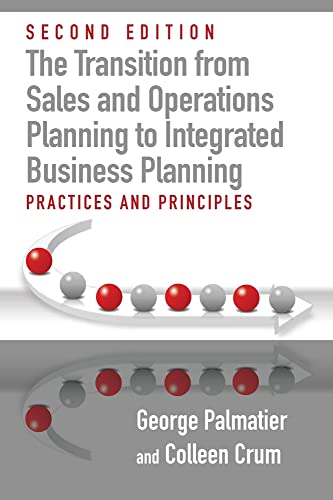 Beispielbild fr The Transition from Sales and Operations Planning to Integrated Business Planning: Practices and Principles, Second Edition zum Verkauf von Books From California