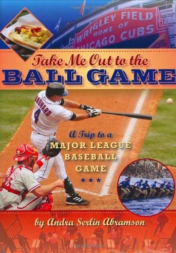 9781604330601: Take Me Out to the Ball Game: A Trip to a Major League Baseball Game