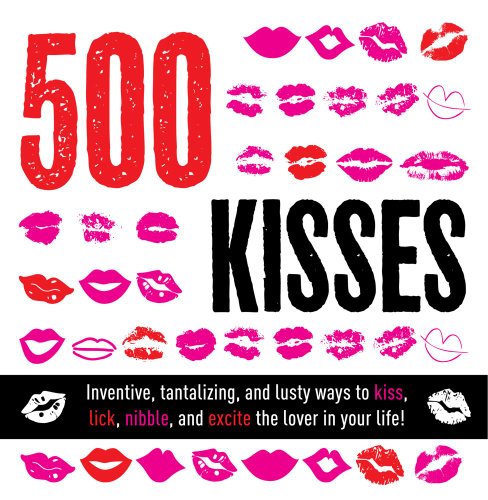 Beispielbild fr 500 Kisses: Inventive, tantalizing, and lust ways to kiss, lick, nibble and excite the lover in your life! zum Verkauf von Wonder Book
