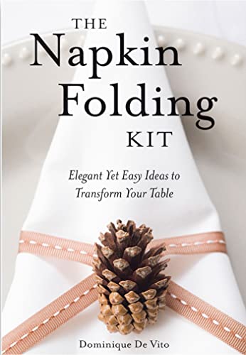 Stock image for The Napkin Folding Kit: Elegant Yet Easy Ideas to Transform Your Table for sale by Decluttr