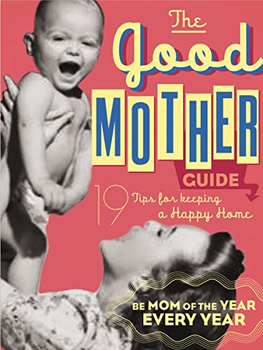 Stock image for The Good Mother's Guide: 19 Tips for Keeping a Happy Home for sale by Once Upon A Time Books