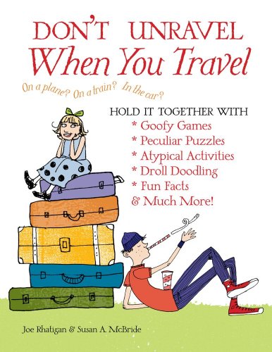 Beispielbild fr Don't Unravel When You Travel : Hold It Together with Goofy Games, Peculiar Puzzles, Atypical Activites, Droll Doodling, Fun Facts and Much M zum Verkauf von Better World Books