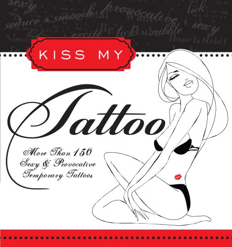 9781604331882: Kiss My Tattoo: More Than 100 Sexy and Provocative Temporary Tattoos