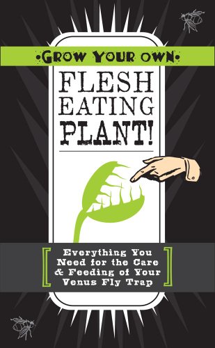 9781604332230: Grow Your Own Flesh-Eating Plants!: Everything You Need for the Care & Feeding of Your Venus Fly Trap