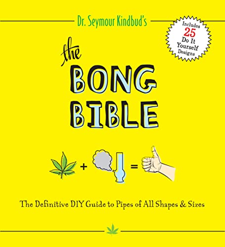 Stock image for The Bong Bible: The Definitive DIY Guide to Pipes of All Shapes and Sizes for sale by SecondSale