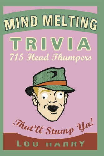 Beispielbild fr Mind Melting Trivia : 715 Head Thumpers That'll Stump Ya! zum Verkauf von Better World Books