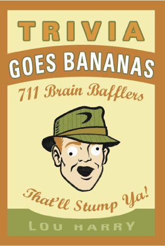 Stock image for Trivia Goes Bananas: 711 Brain Bafflers That'll Stump Ya! for sale by Wonder Book