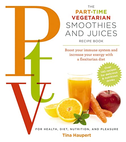 9781604334630: The Part Time Vegetarian (PTV) Smoothies and Juices: Boost Your Immune System and Increase Your Energy With a Flexitarian Diet