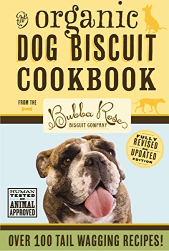 

Organic Dog Biscuit Cookbook (Revised Edition): Over 100 Tail-Wagging Treats
