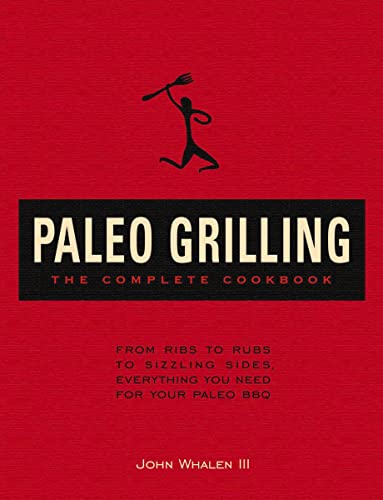 Stock image for Paleo Grilling: The Complete Cookbook: From Ribs to Rubs to Sizzling Sides, Everything You Need for Your Paleo BBQ for sale by ThriftBooks-Dallas