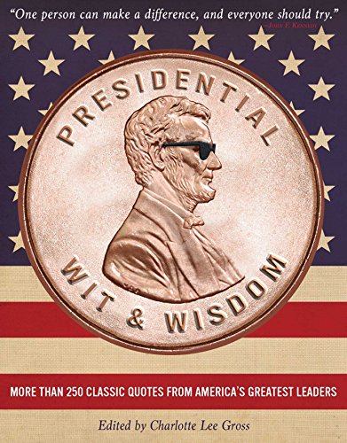 9781604336092: Presidential Wit & Wisdom: More Than 250 Classic Quotes from America's Greatest Leaders