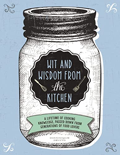 Imagen de archivo de Wit and Wisdom from the Kitchen: A Lifetime of Cooking Knowledge, Passed Down from Generations of Food Lovers a la venta por Chiron Media