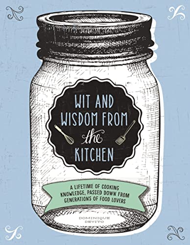 9781604336382: Wit and Wisdom from the Kitchen: A Lifetime of Cooking Knowledge, Passed Down from Generations of Food Lovers
