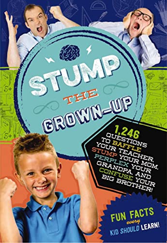 Beispielbild fr Stump the Grown-Up : 1,246 Questions to Baffle Your Teacher, Stump Your Mom, Perplex Your Grandpa, and Confuse Your Big Brother! zum Verkauf von Better World Books