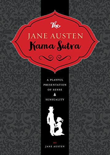 Stock image for The Jane Austen Kama Sutra : A Playful Presentation of Sense and Sensuality for sale by Better World Books